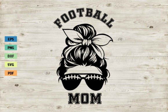 Football Mom Shirt SVG Messy Bun SVG PNG Graphics & Crafts