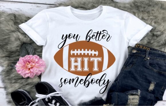 You Better Hit Somebody Football: Graphics for Crafts & Branding